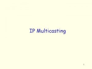 IP Multicasting 1 IP Multicasting Motivation Problem Want