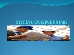 SOCIAL ENGINEERING OVERVIEW What is social engineering How