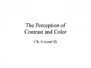 The Perception of Contrast and Color Ch 6