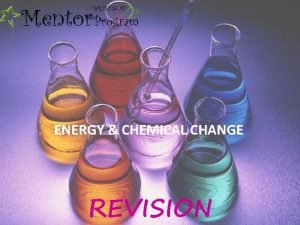 ENERGY CHEMICAL CHANGE REVISION ENTHALPY Energy changes in