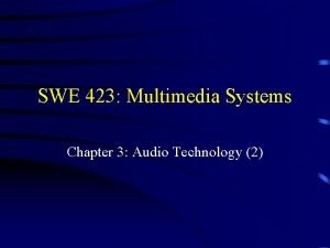 SWE 423 Multimedia Systems Chapter 3 Audio Technology