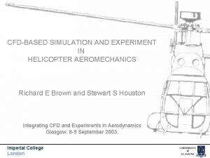 CFDBASED SIMULATION AND EXPERIMENT IN HELICOPTER AEROMECHANICS Richard