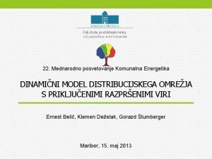 22 Mednarodno posvetovanje Komunalna Energetika DINAMINI MODEL DISTRIBUCIJSKEGA