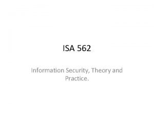 ISA 562 Information Security Theory and Practice What