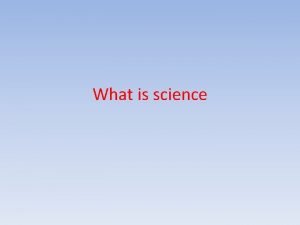 What is science Science Science is the study