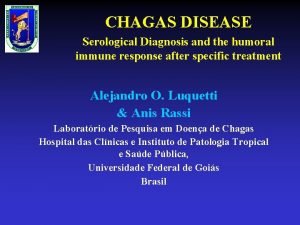 CHAGAS DISEASE Serological Diagnosis and the humoral immune