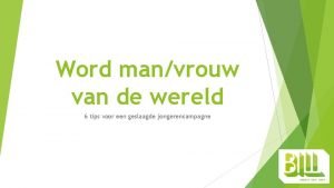 Word manvrouw van de wereld 6 tips voor