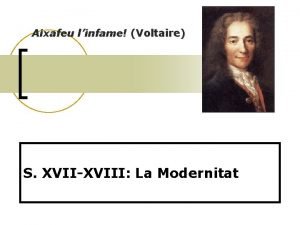 Aixafeu linfame Voltaire S XVIIXVIII La Modernitat Modernitat