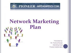 Network Marketing Plan Presented by Mr Pramod Ranjan