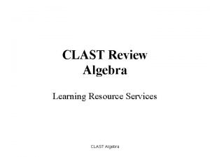 CLAST Review Algebra Learning Resource Services CLAST Algebra