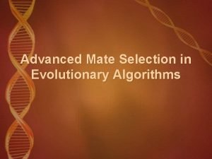 Advanced Mate Selection in Evolutionary Algorithms Mate Selection