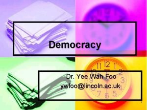 Democracy Dr Yee Wah Foo ywfoolincoln ac uk