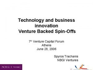 Technology and business innovation Venture Backed SpinOffs 7