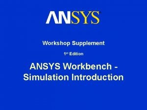 Workshop Supplement 1 st Edition ANSYS Workbench Simulation