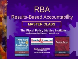 RBA TM ResultsBased Accountability MASTER CLASS The Fiscal