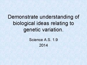 Demonstrate understanding of biological ideas relating to genetic