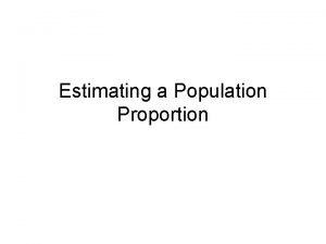 Estimating a Population Proportion Example What is the