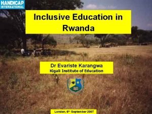 Inclusive Education in Rwanda Dr Evariste Karangwa Kigali