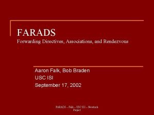 FARADS Forwarding Directives Associations and Rendezvous Aaron Falk