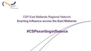CSP East Midlands Regional Network Exerting Influence across