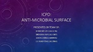 ICPD ANTIMICROBIAL SURFACE PRESENTED BY TEAM SP KHOO