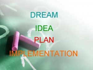 DREAM IDEA PLAN IMPLEMENTATION 1 Present to Amirkabir DREAM IDEA PLAN IMPLEMENTATION 1 Present to Amirkabir