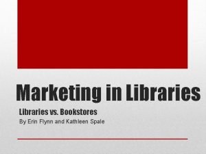 Marketing in Libraries vs Bookstores By Erin Flynn