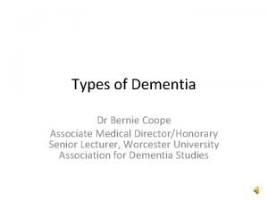 Types of Dementia Dr Bernie Coope Associate Medical