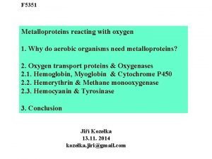 F 5351 Metalloproteins reacting with oxygen 1 Why