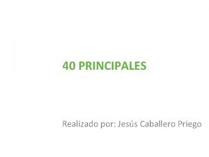 40 PRINCIPALES Realizado por Jess Caballero Priego Pintores