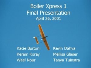 Boiler Xpress 1 Final Presentation April 26 2001