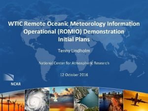 WTIC Remote Oceanic Meteorology Information Operational ROMIO Demonstration