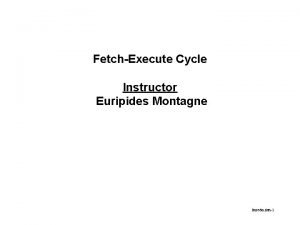 FetchExecute Cycle Instructor Euripides Montagne Introduction1 Assembly Language