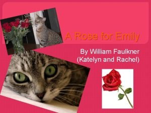 A Rose for Emily By William Faulkner Katelyn