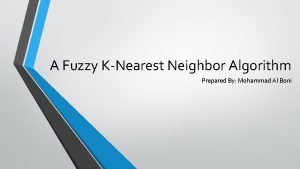 A Fuzzy KNearest Neighbor Algorithm Prepared By Mohammad