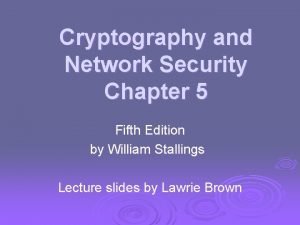 Cryptography and Network Security Chapter 5 Fifth Edition