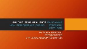 BUILDING TEAM RESILIENCE MAINTAINING HIGH PERFORMANCE DURING STRESSFUL