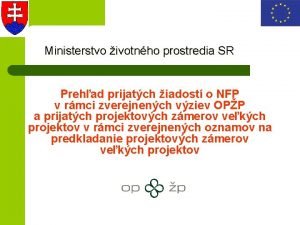 Ministerstvo ivotnho prostredia SR Prehad prijatch iadost o