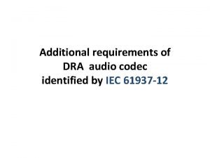 Additional requirements of DRA audio codec identified by