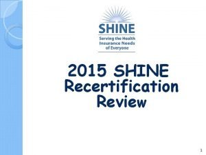 2015 SHINE Recertification Review 1 Medicare Part A