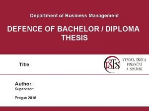 Department of Business Management DEFENCE OF BACHELOR DIPLOMA