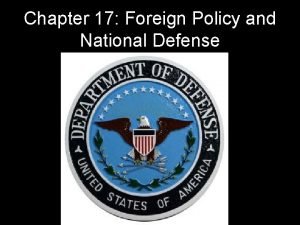 Chapter 17 Foreign Policy and National Defense 1