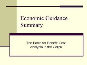 Economic Guidance Summary The Basis for BenefitCost Analysis