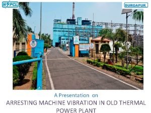 A Presentation on ARRESTING MACHINE VIBRATION IN OLD