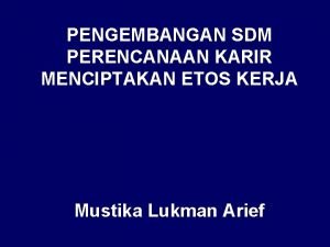 PENGEMBANGAN SDM PERENCANAAN KARIR MENCIPTAKAN ETOS KERJA Mustika