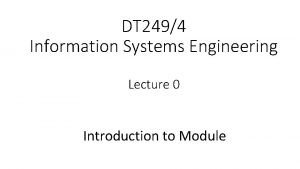 DT 2494 Information Systems Engineering Lecture 0 Introduction