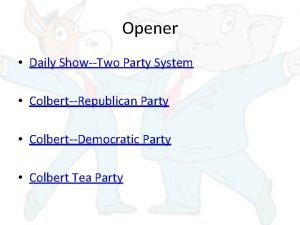 Opener Daily ShowTwo Party System ColbertRepublican Party ColbertDemocratic