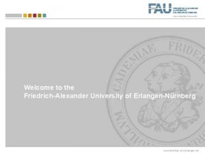 Welcome to the FriedrichAlexander University of ErlangenNrnberg www