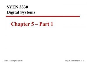 SYEN 3330 Digital Systems Chapter 5 Part 1