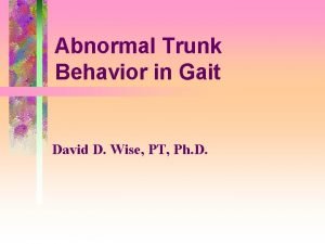 Abnormal Trunk Behavior in Gait David D Wise